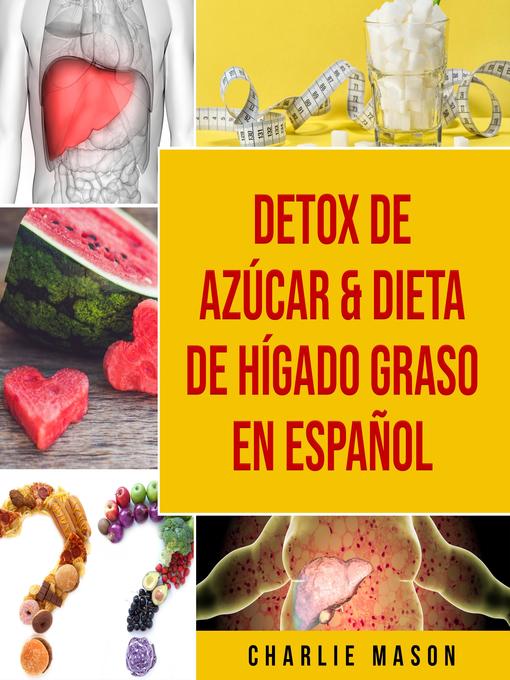 Title details for Detox de Azúcar & Dieta de hígado graso En Español by Charlie Mason - Available